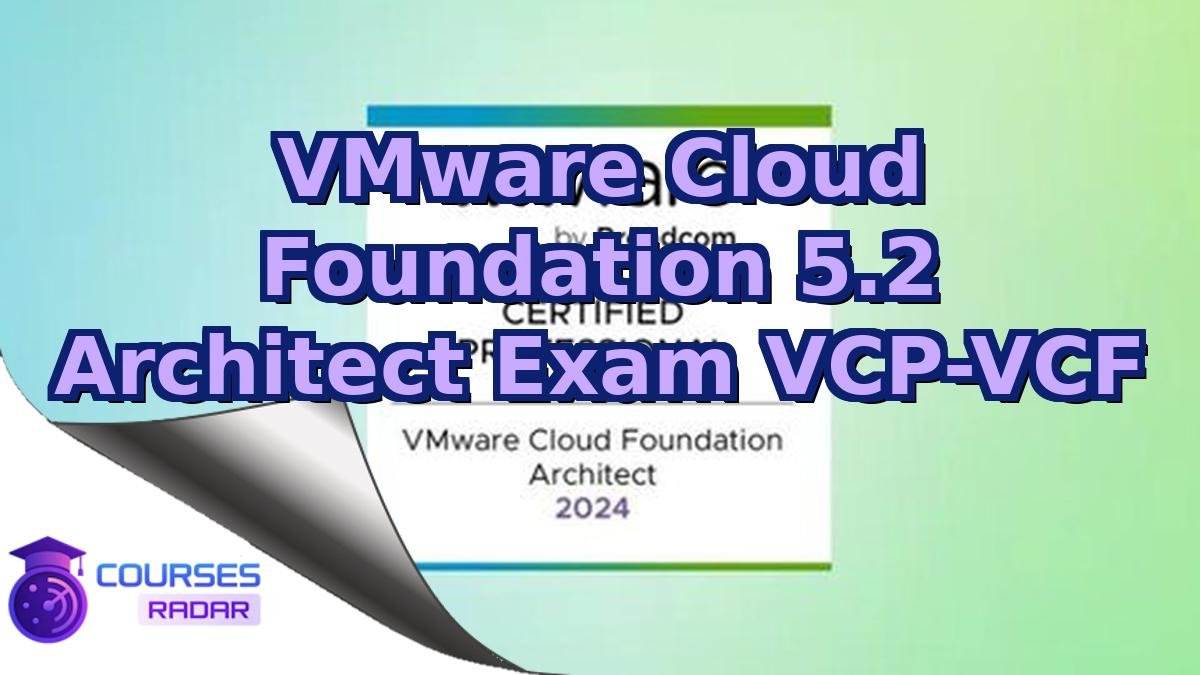 VMware Cloud Foundation 5.2 Architect Exam VCP-VCF