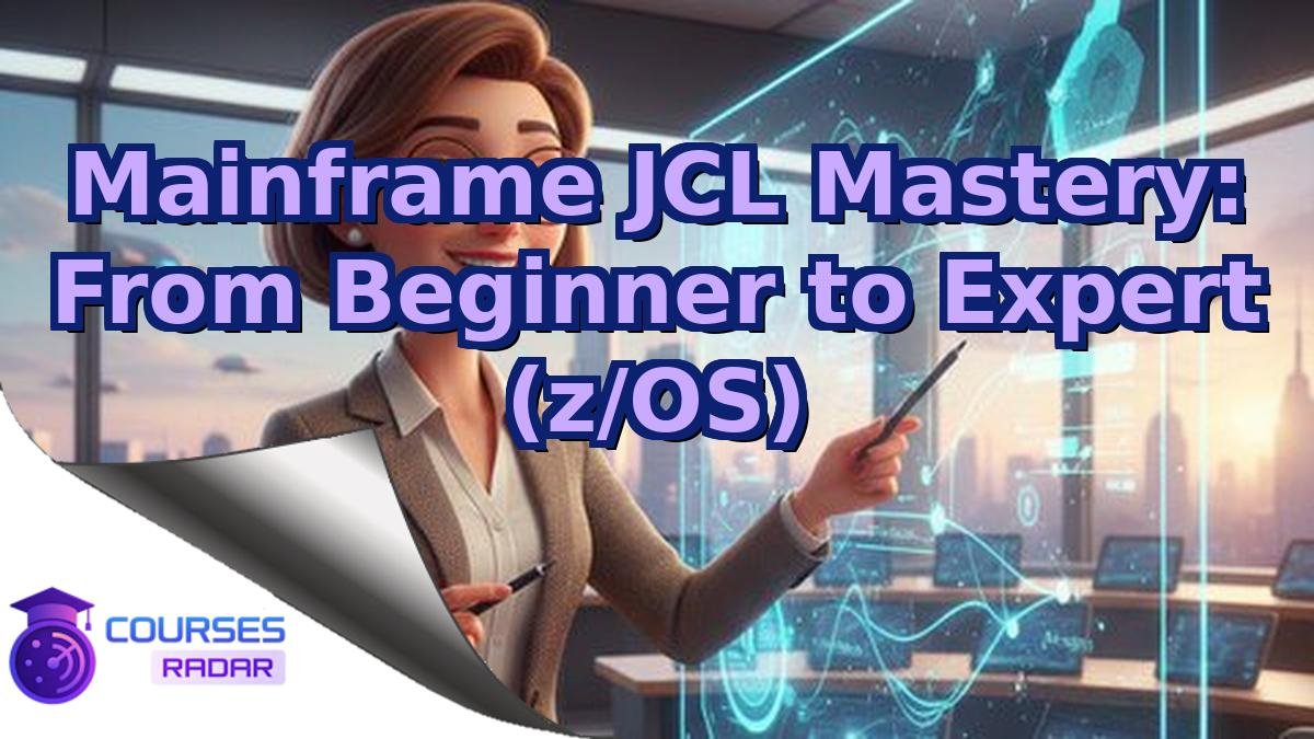 Mainframe JCL Mastery: From Beginner to Expert (z/OS) – Free Course