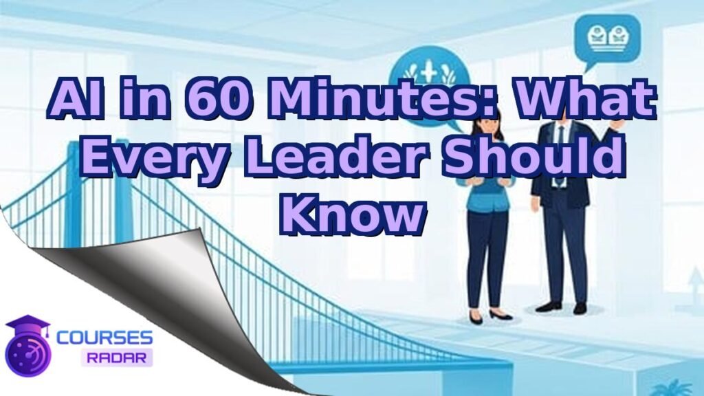 AI in 60 Minutes: What Every Leader Should Know – Free Course