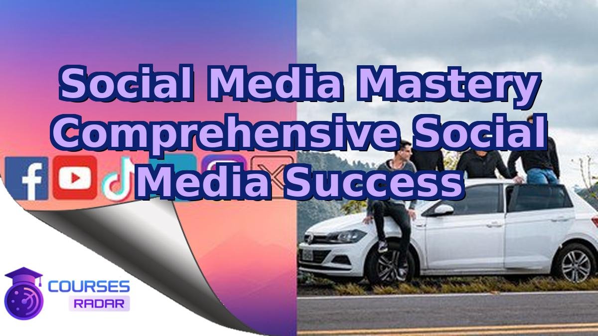Social Media Mastery Comprehensive Social Media Success