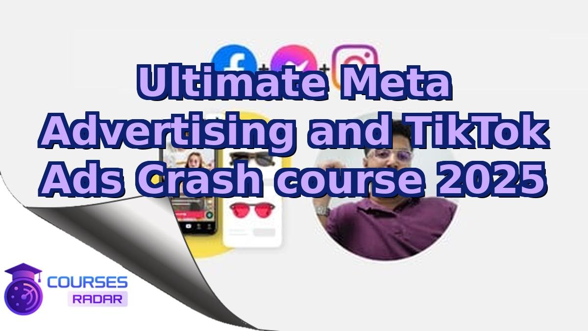 Ultimate Meta Advertising and TikTok Ads Crash course 2025