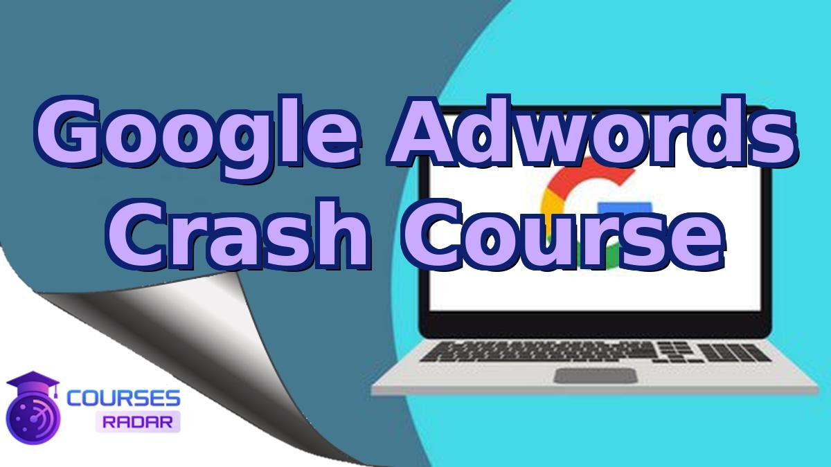 Google Adwords Crash Course