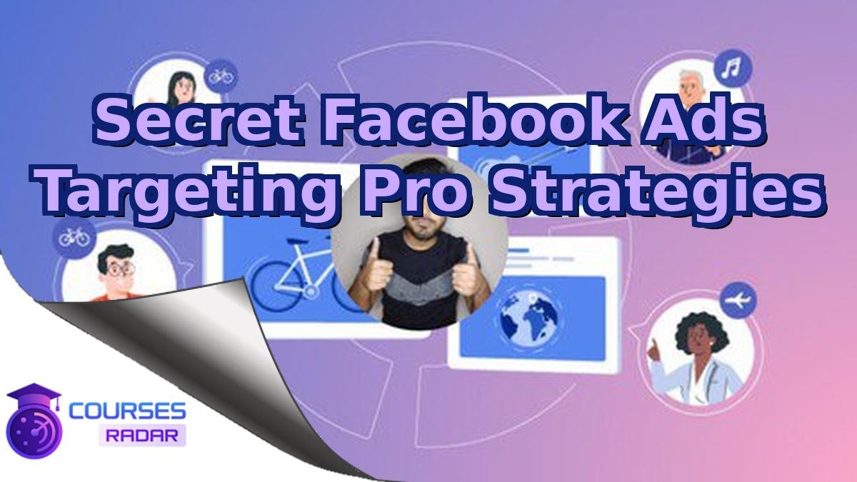 Secret Facebook Ads Targeting Pro Strategies
