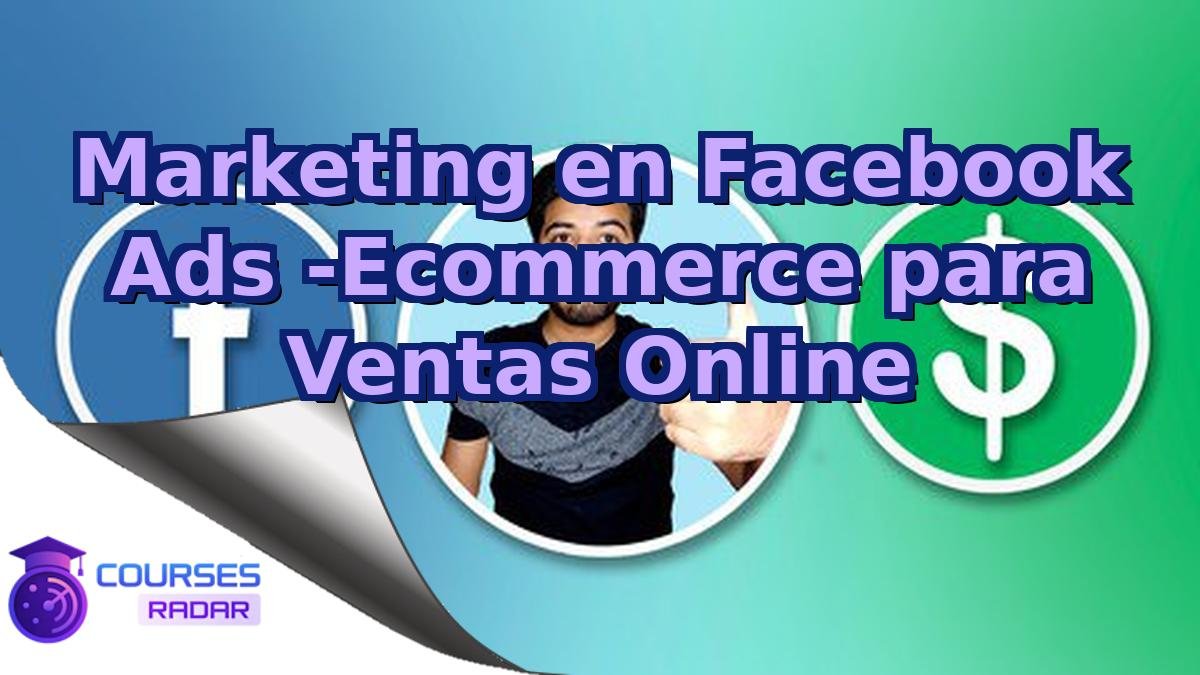 Marketing en Facebook Ads -Ecommerce para Ventas Online