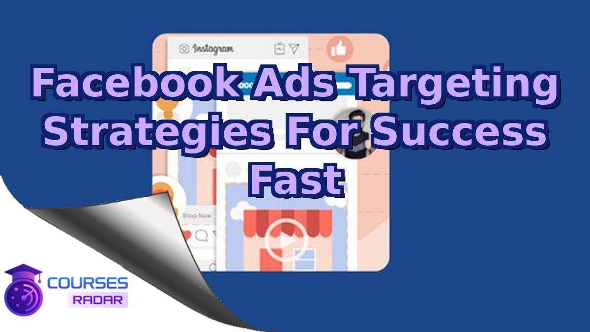 Facebook Ads Targeting Strategies For Success Fast