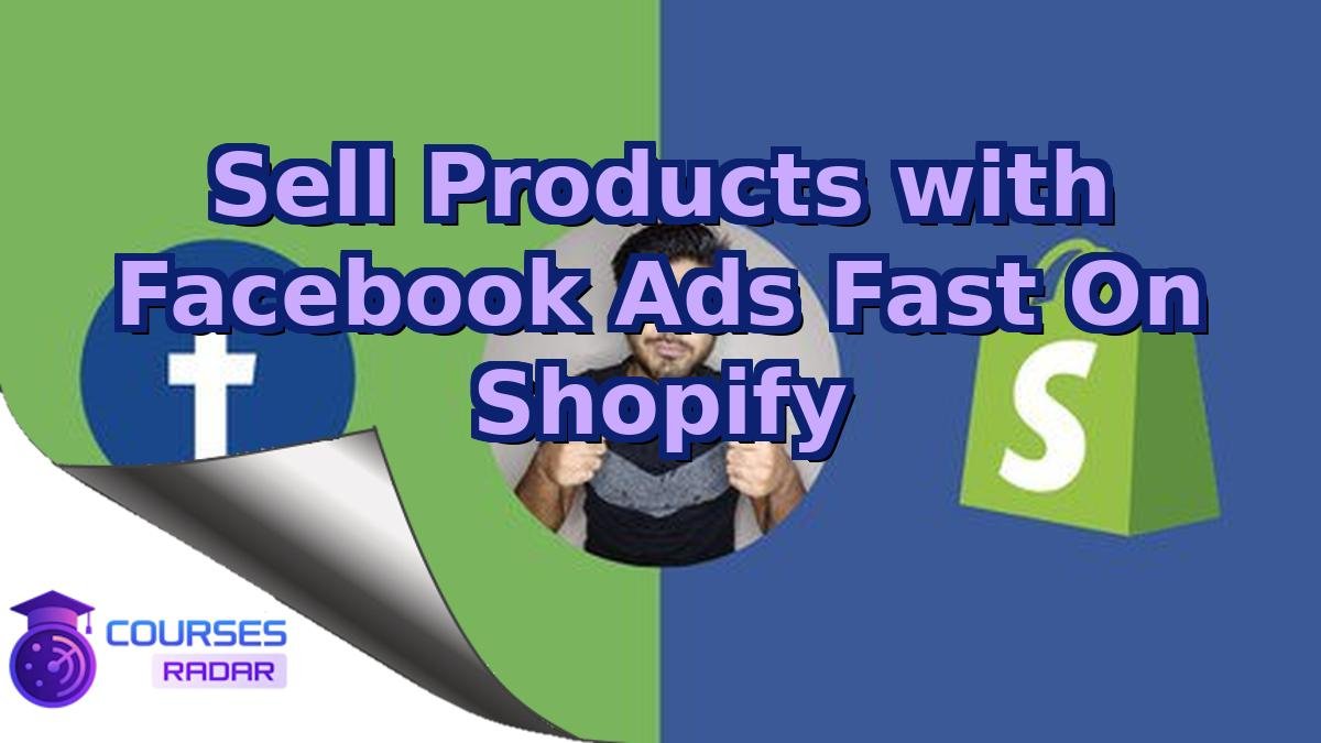Sell Products with Facebook Ads Fast On Shopify