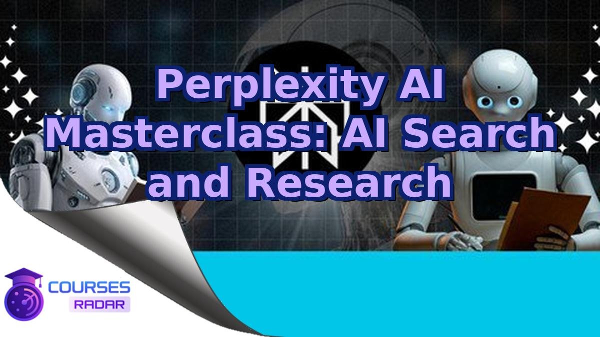 Perplexity AI Masterclass: AI Search and Research