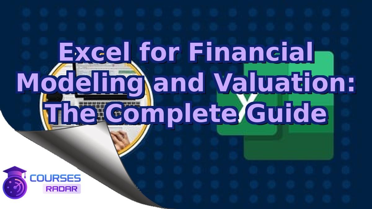 Excel for Financial Modeling and Valuation: The Complete Guide