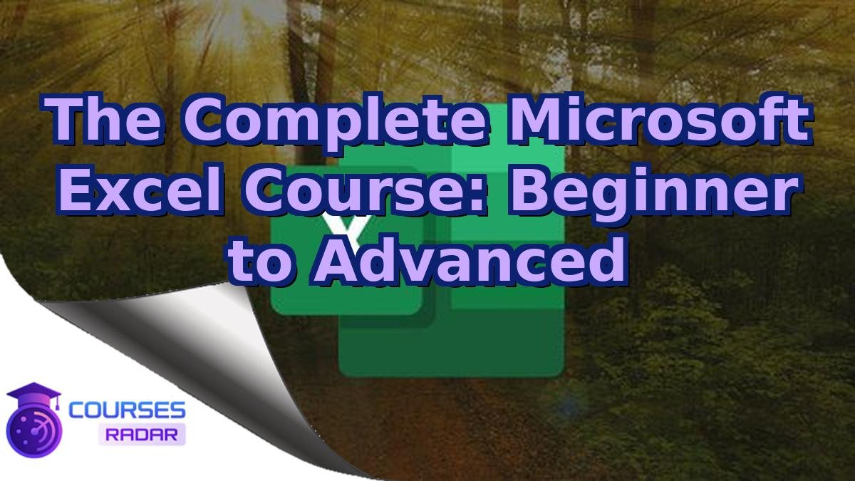 The Complete Microsoft Excel Course: Beginner to Advanced