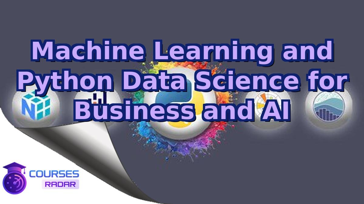 Machine Learning and Python Data Science for Business and AI