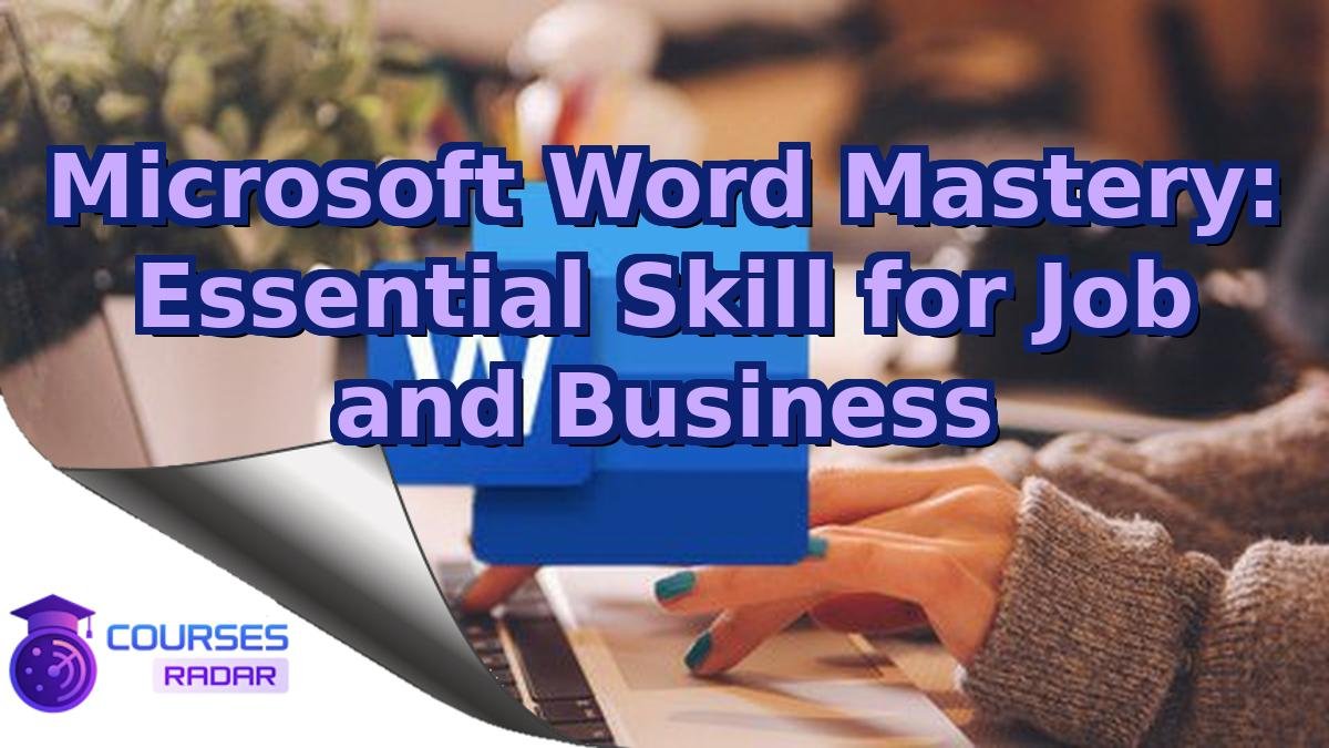 Microsoft Word Mastery: Essential Skill for Job and Business