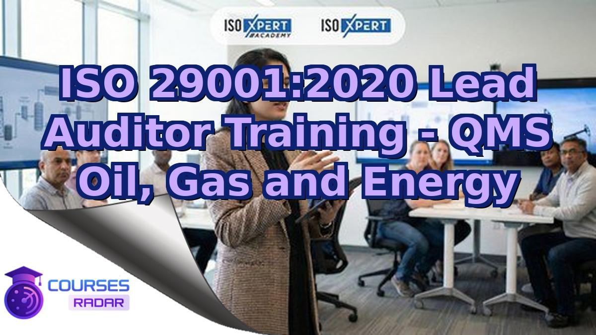 ISO 29001:2020 Lead Auditor Training - QMS Oil, Gas and Energy