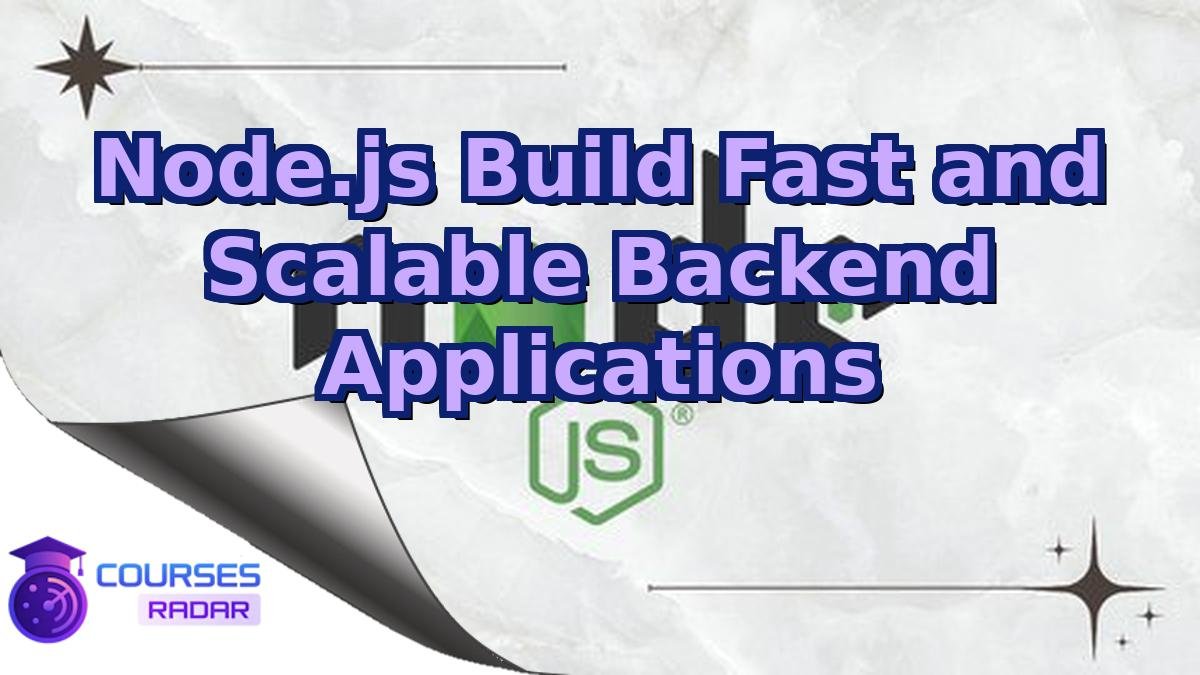 Node.js Build Fast and Scalable Backend Applications