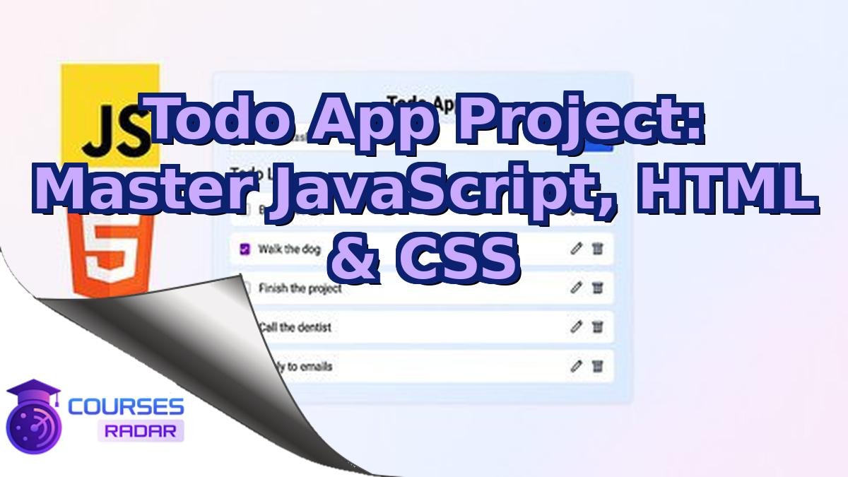 Todo App Project: Master JavaScript, HTML & CSS