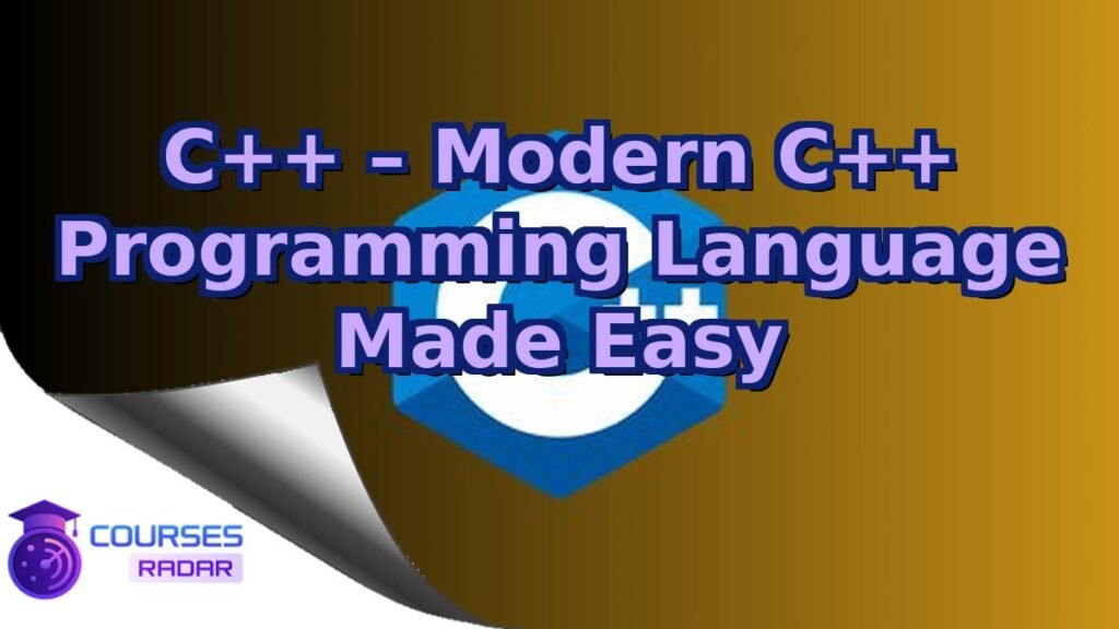 C++ – Modern C++ Programming Language Made Easy – Free Course