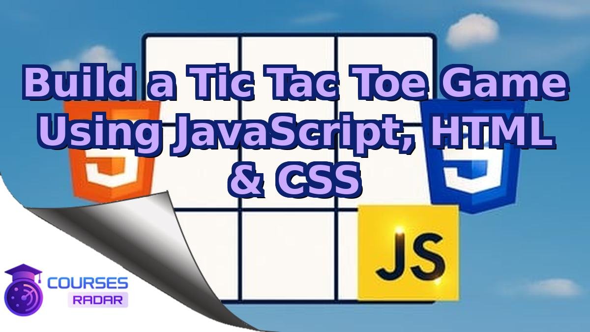 Build a Tic Tac Toe Game Using JavaScript, HTML & CSS