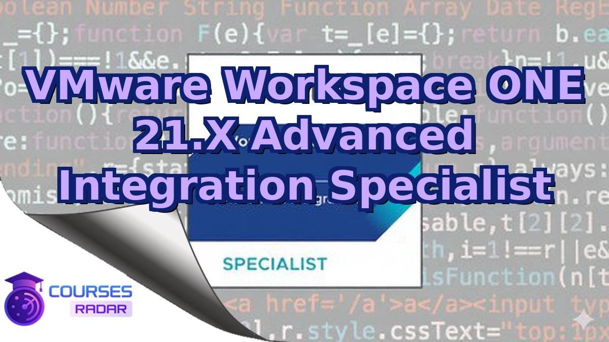 VMware Workspace ONE 21.X Advanced Integration Specialist