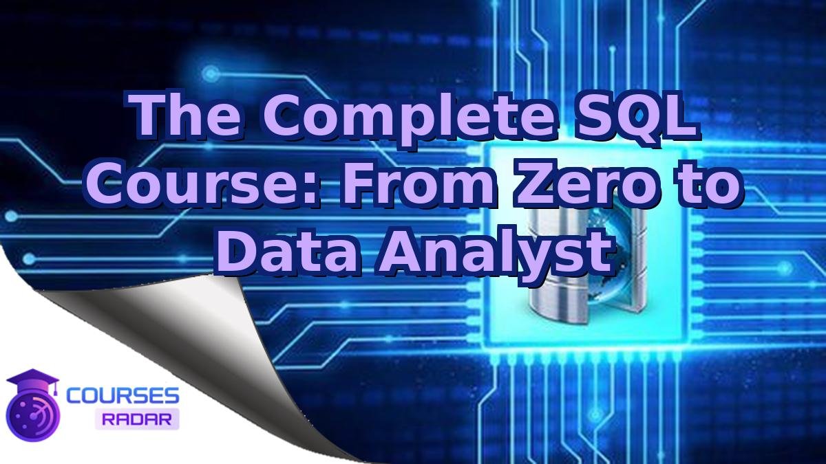 The Complete SQL Course: From Zero to Data Analyst