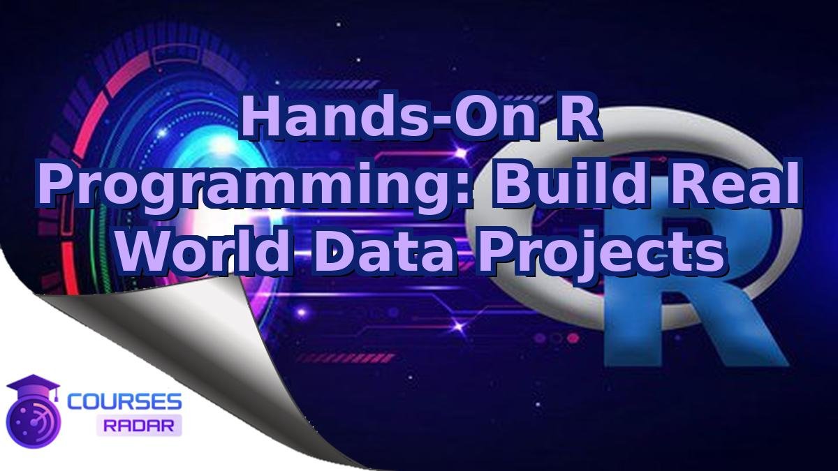 Hands-On R Programming: Build Real World Data Projects