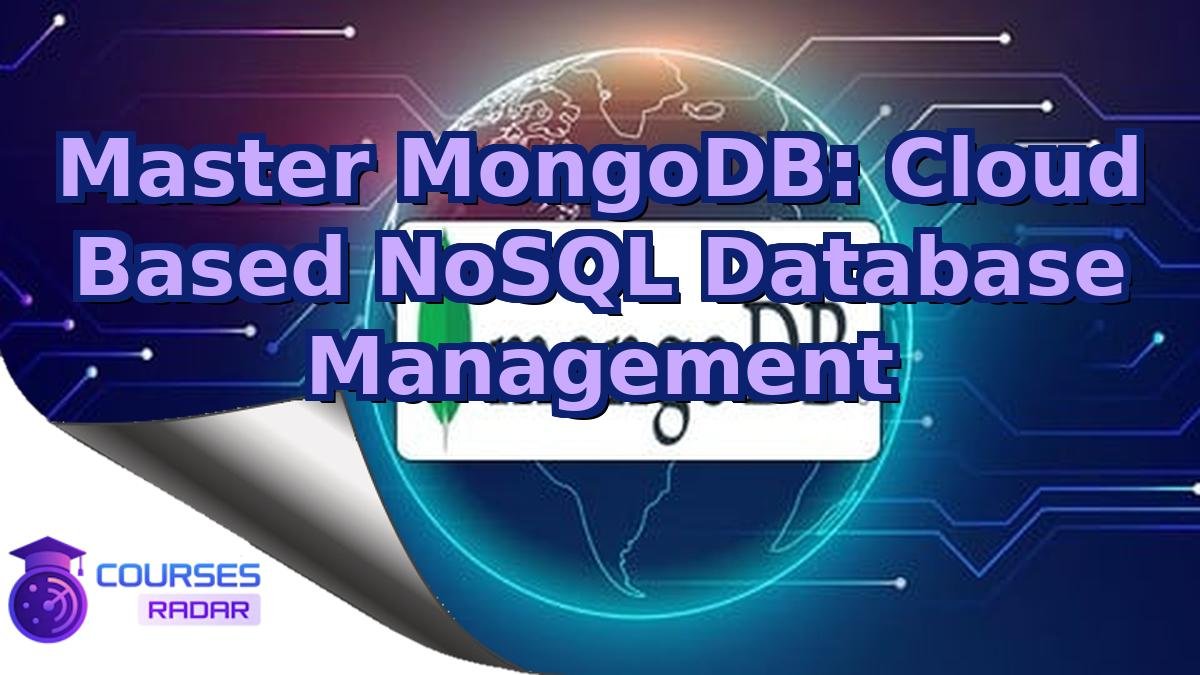 Master MongoDB: Cloud Based NoSQL Database Management