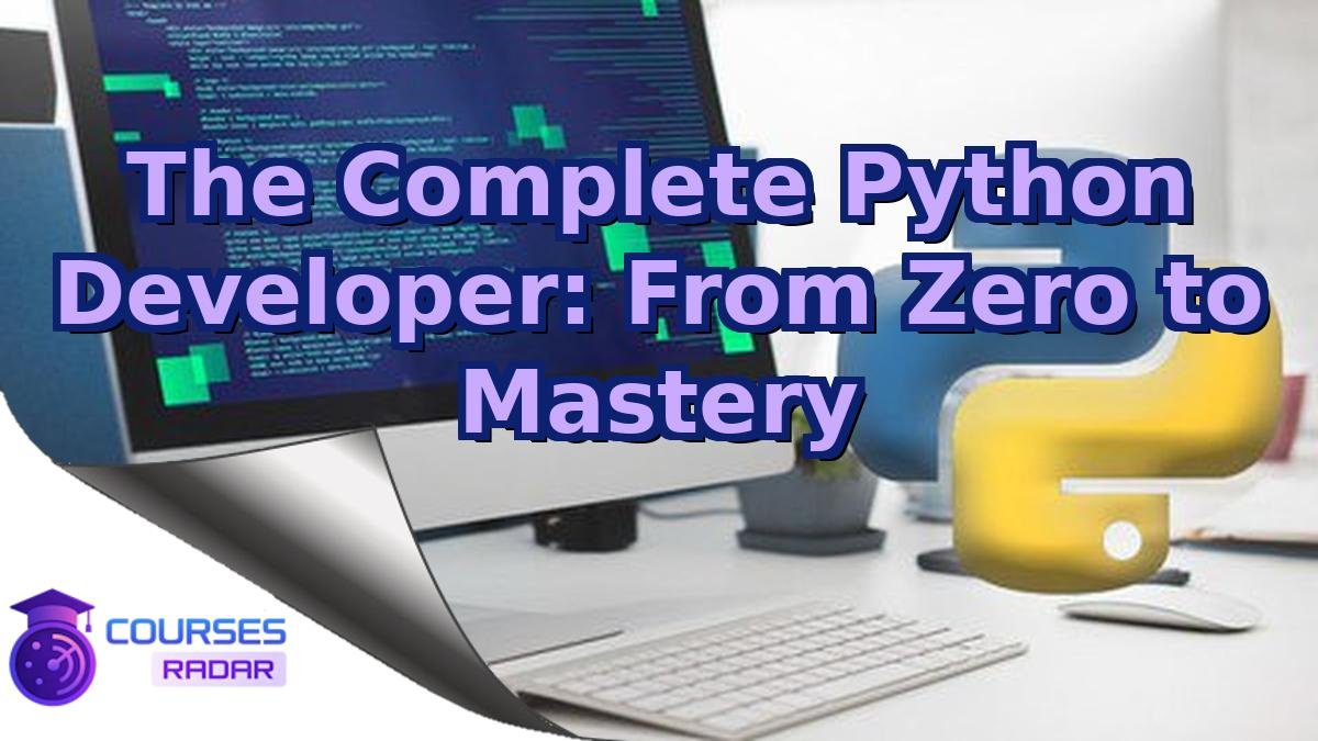 The Complete Python Developer: From Zero to Mastery