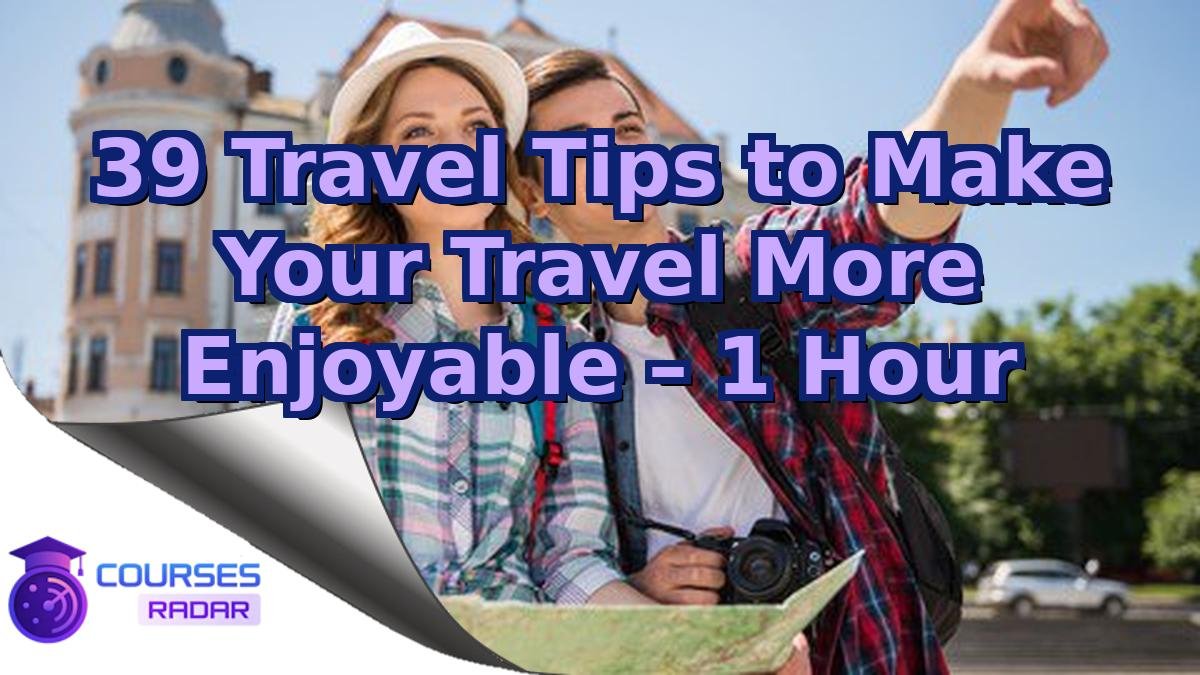 39 Travel Tips to Make Your Travel More Enjoyable – 1 Hour