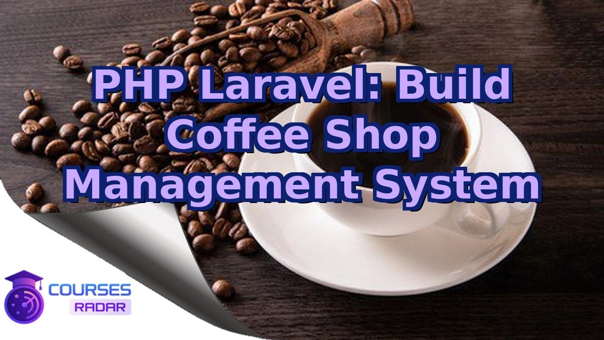 PHP Laravel: Build Coffee Shop Management System