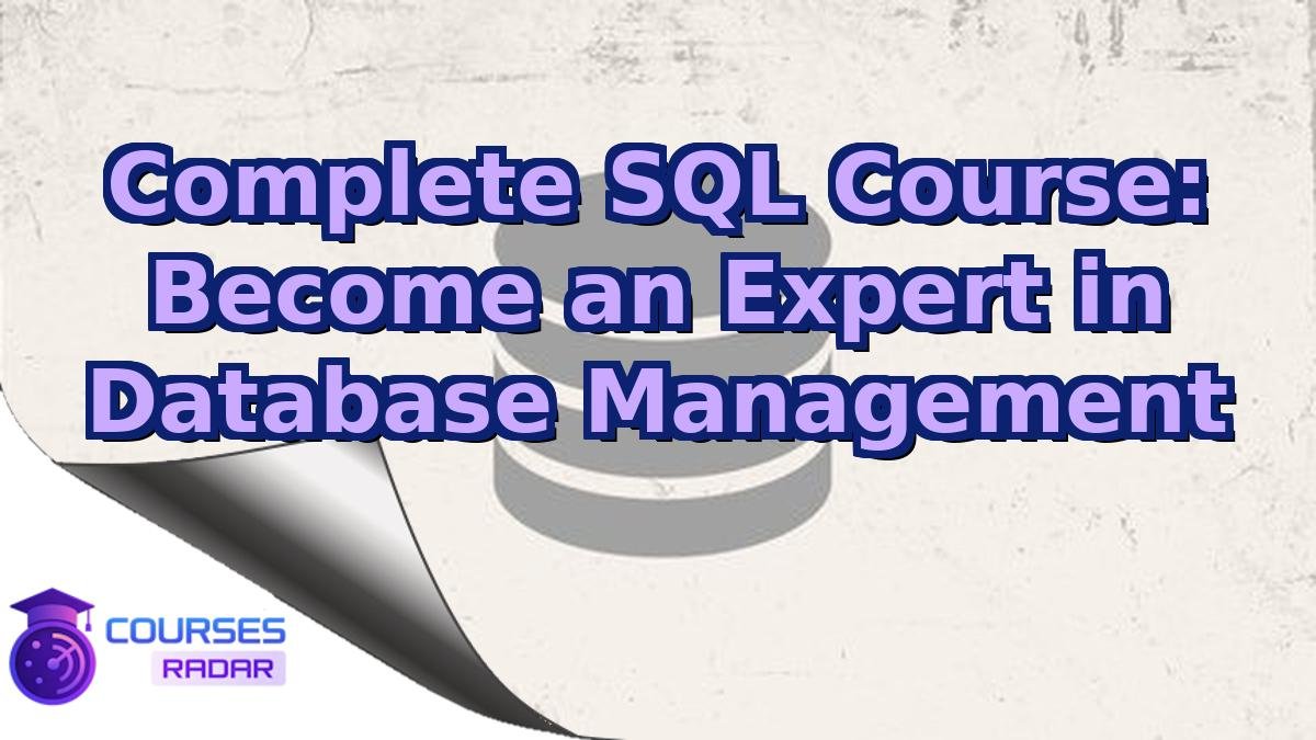Complete SQL Course: Become an Expert in Database Management