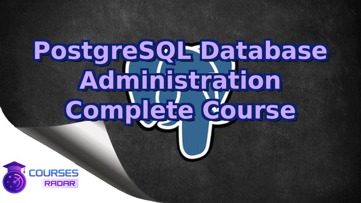 PostgreSQL Database Administration Complete Course