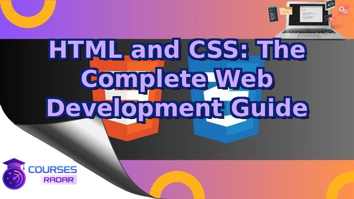 HTML and CSS: The Complete Web Development Guide