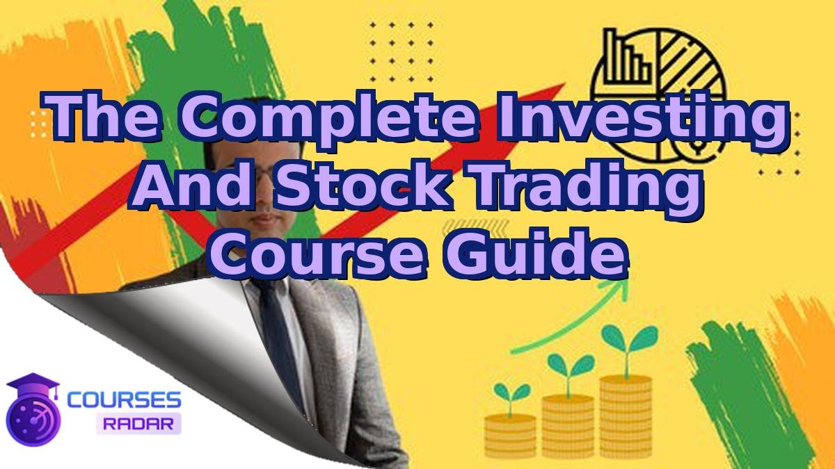 The Complete Investing And Stock Trading Course Guide