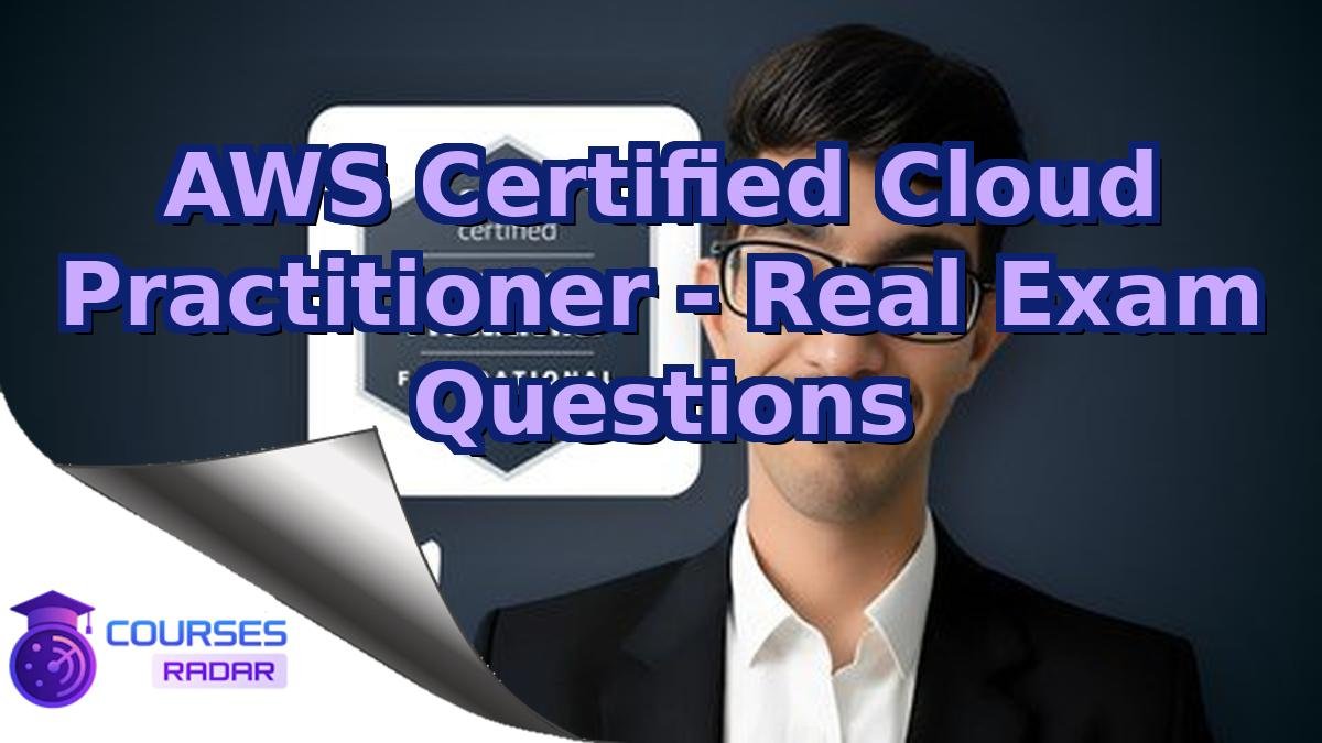 AWS Certified Cloud Practitioner - Real Exam Questions
