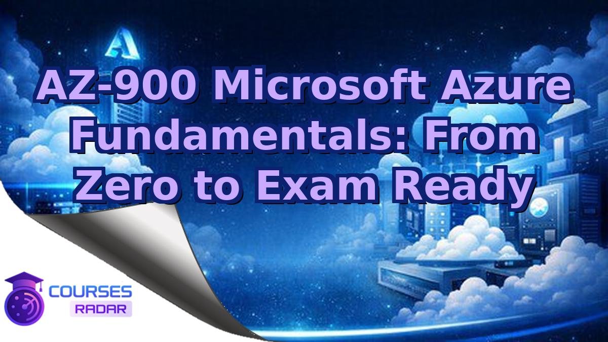AZ-900 Microsoft Azure Fundamentals: From Zero to Exam Ready
