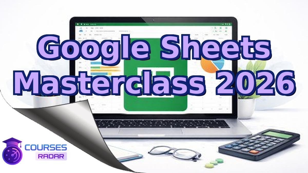 Google Sheets Masterclass 2026