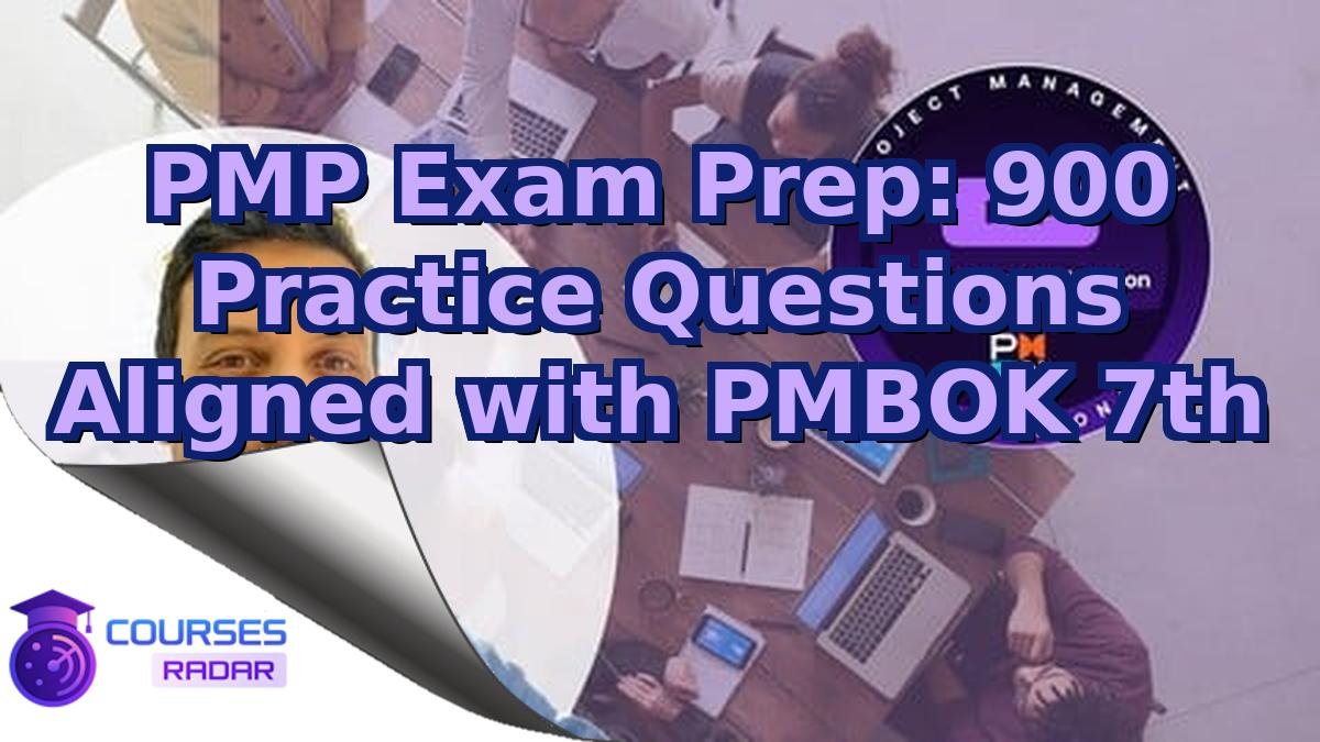PMP Exam Prep: 900 Practice Questions Aligned with PMBOK 7th