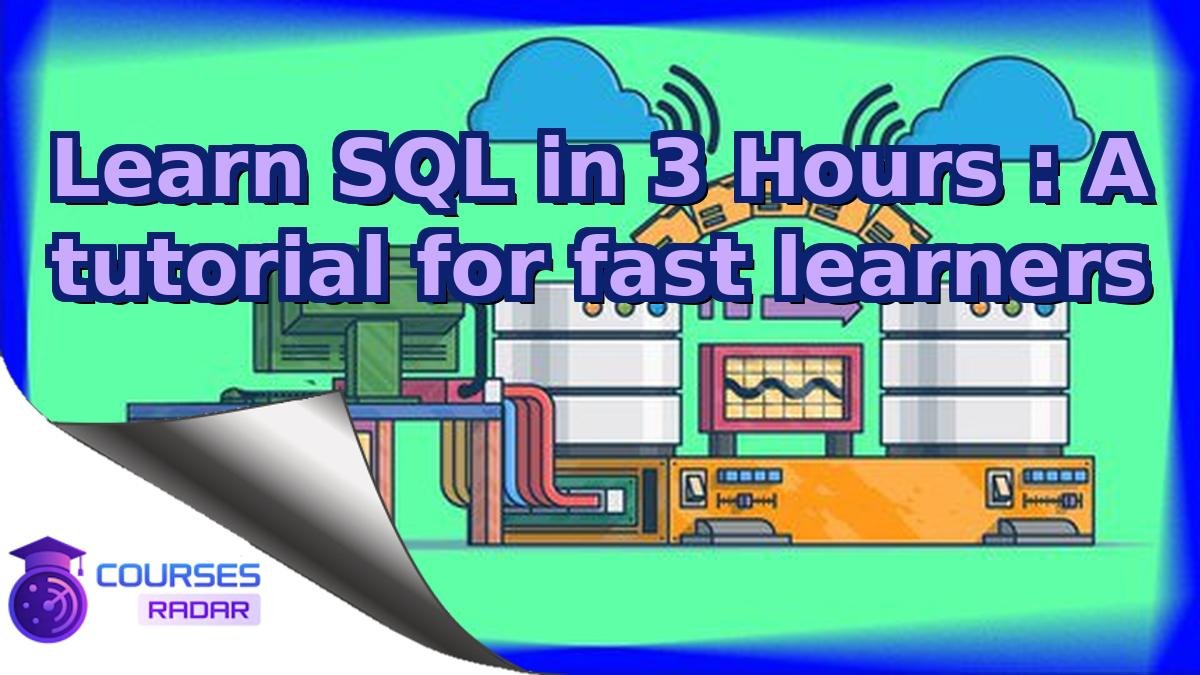 Learn SQL in 3 Hours : A tutorial for fast learners