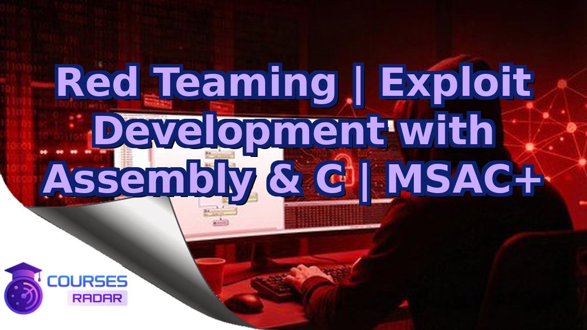 Red Teaming | Exploit Development with Assembly & C | MSAC+