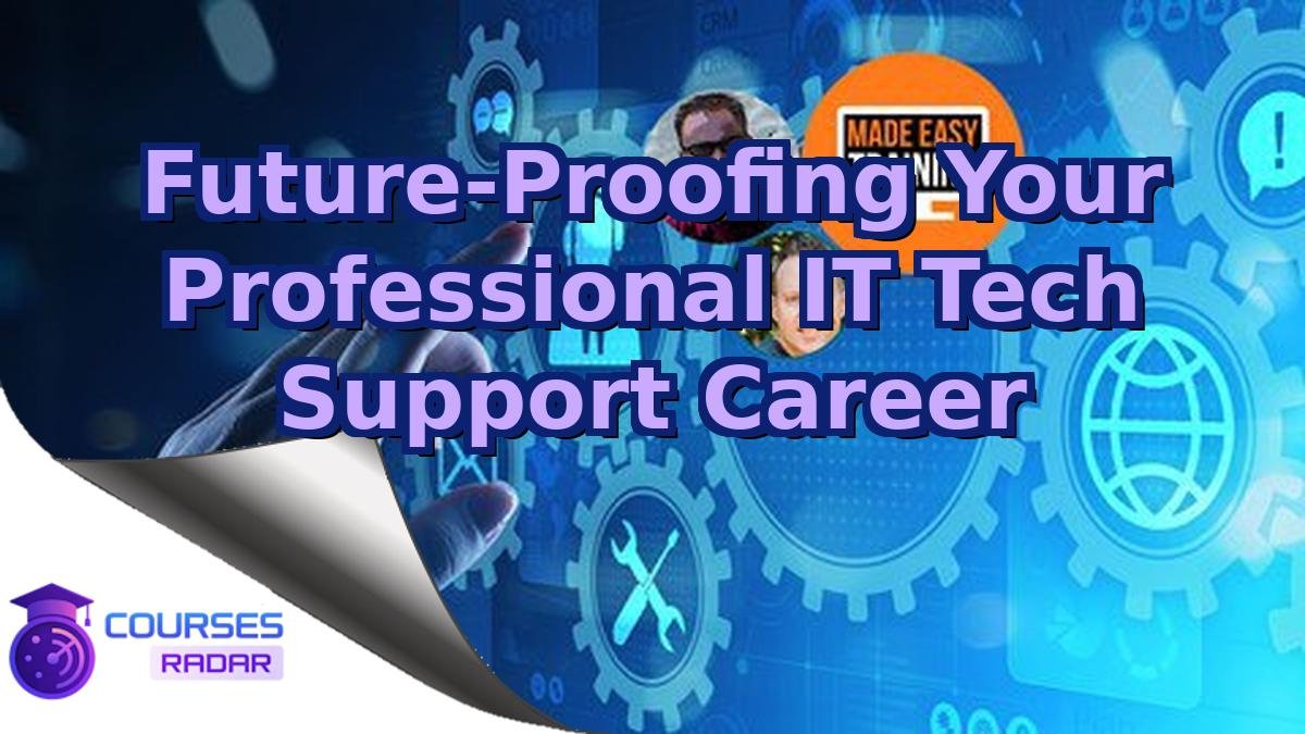 Future-Proofing Your Professional IT Tech Support Career