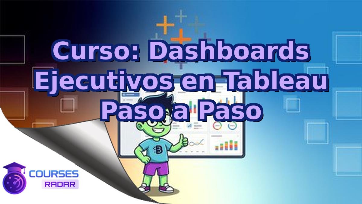 Curso: Dashboards Ejecutivos en Tableau Paso a Paso