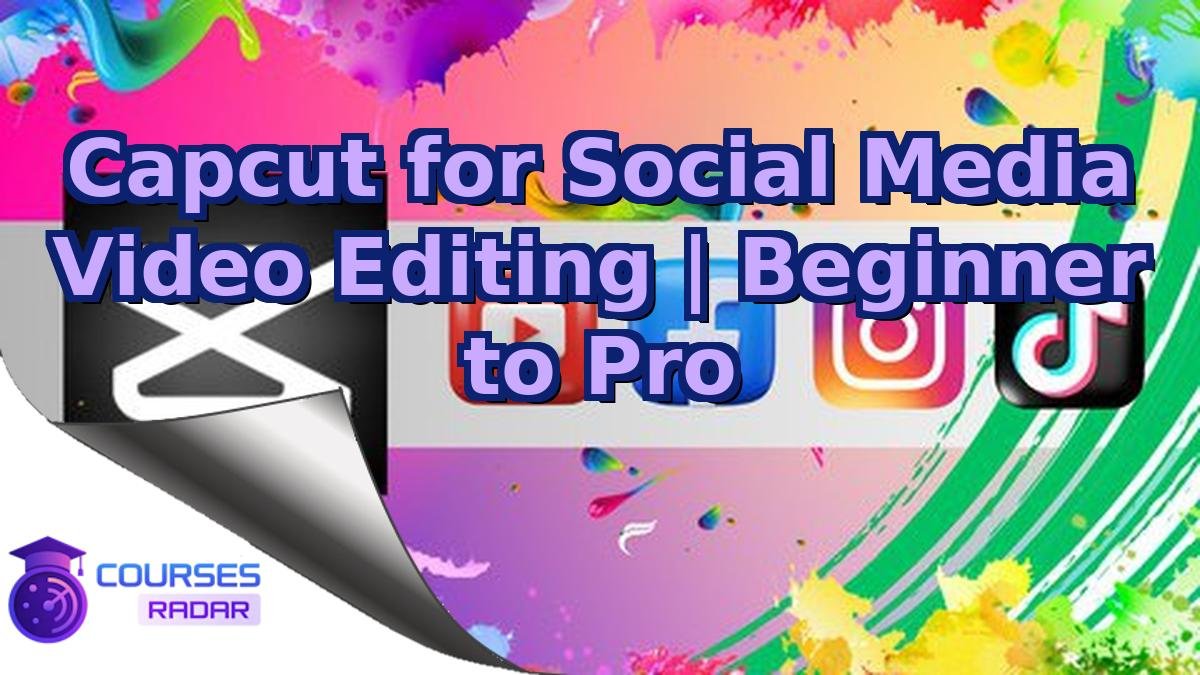 Capcut for Social Media Video Editing | Beginner to Pro