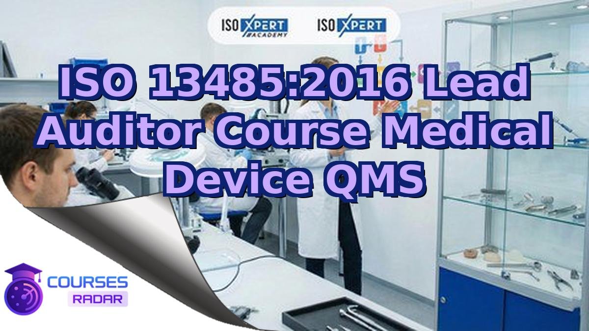 ISO 13485:2016 Lead Auditor Course Medical Device QMS