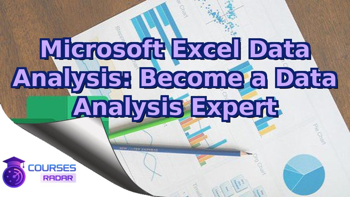 Microsoft Excel Data Analysis: Become a Data Analysis Expert