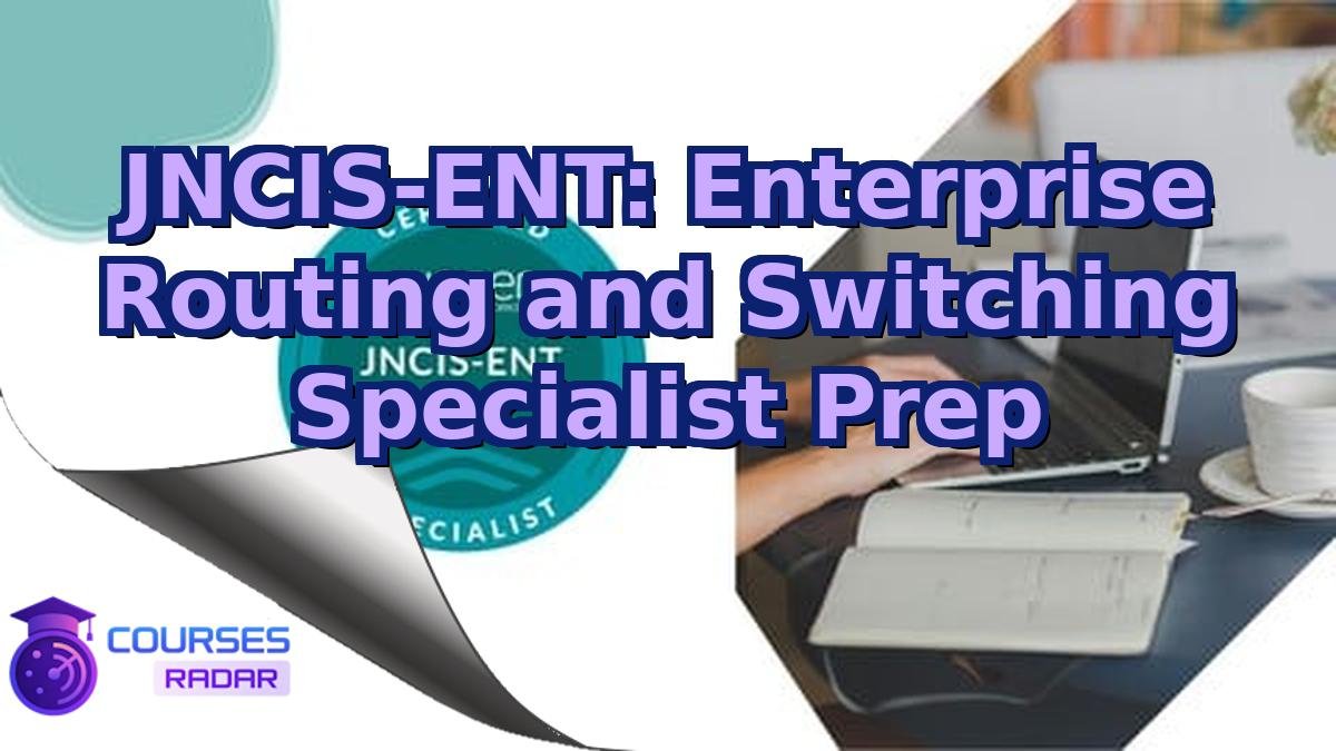 JNCIS-ENT: Enterprise Routing and Switching Specialist Prep