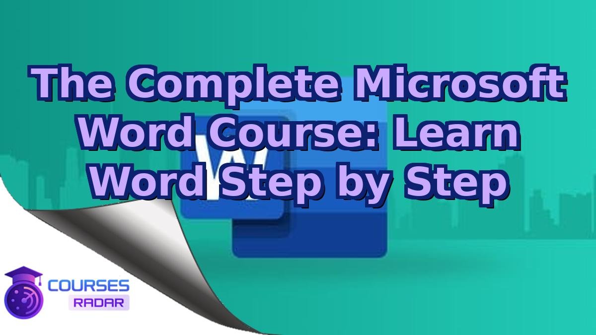The Complete Microsoft Word Course: Learn Word Step by Step