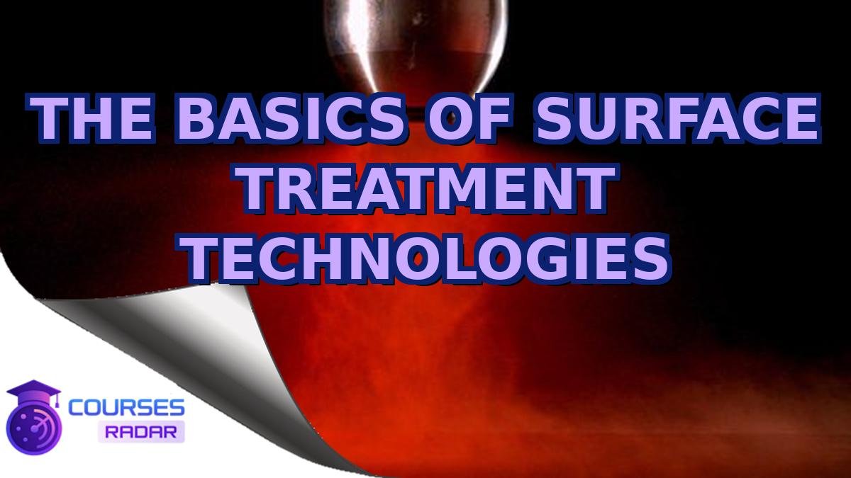 THE BASICS OF SURFACE TREATMENT TECHNOLOGIES