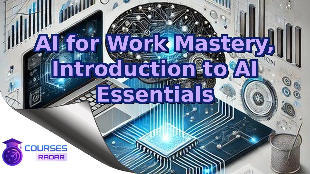 AI for Work Mastery, Introduction to AI Essentials