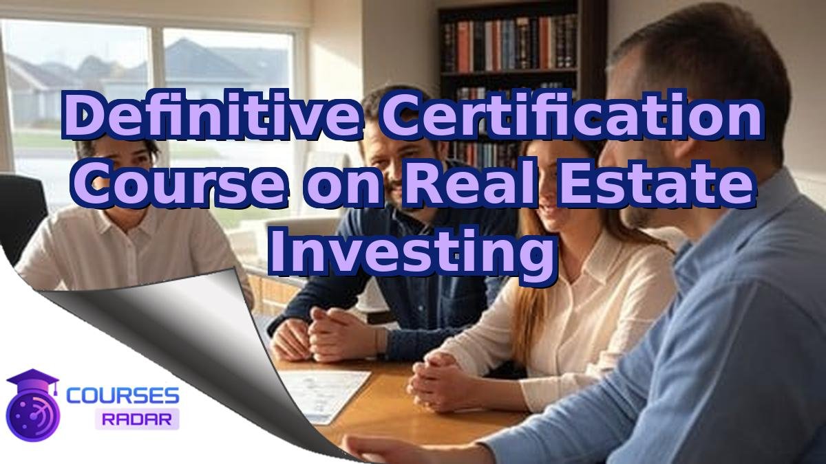 Definitive Certification Course on Real Estate Investing