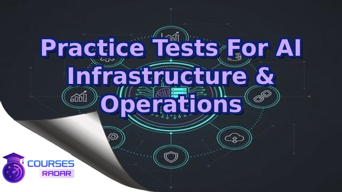 Practice Tests For AI Infrastructure & Operations