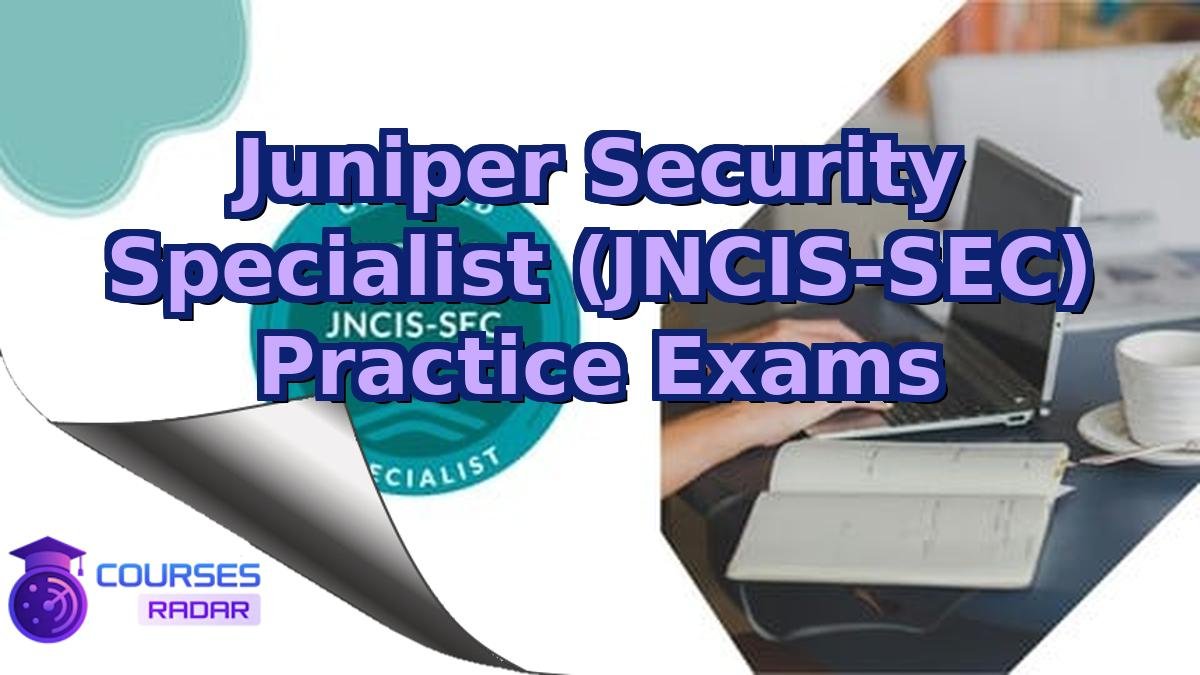 Juniper Security Specialist (JNCIS-SEC) Practice Exams