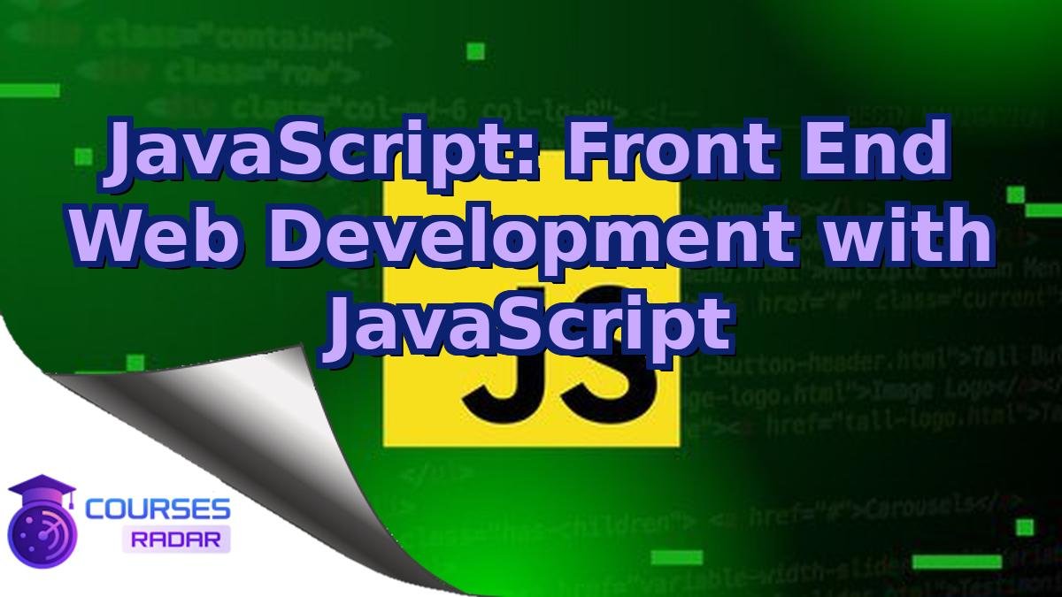 JavaScript: Front End Web Development with JavaScript